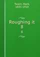 Roughing it. 8, Mark Twain 