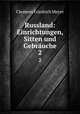 Russland: Einrichtungen, Sitten und Gebruche. 2, Clemens Friedrich Meyer 