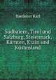 Sudbaiern, Tirol und Salzburg, Steiermark, Karnten, Krain und Kustenland, Karl Baedeker 