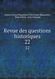 Revue des questions historiques. 22, Gaston Louis Emmanuel Du Fresne Beaucourt, Paul Allard, Jean Guiraud 