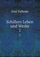Schillers Leben und Werke. 1, Emil Palleske 