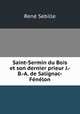 Saint-Sermin du Bois et son dernier prieur J.-B.-A. de Salignac-Fenelon, Rene Sebille 