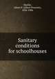 Sanitary conditions for schoolhouses, Marble, Albert P. (Albert Prescott), 1836-1906 