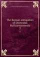 The Roman antiquities of Dionysius Halicarnassensis. 2, Dionysius, of Halicarnassus,Spelman, Edward, d. 1767, tr,Polybius,Pre-1801 Imprint Collection (Library of Congress) DLC 