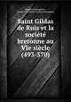 Saint Gildas de Ruis et la societe bretonne au VIe siecle (493-570), Joseph Fonssagrives , Joseph Paul Emile Marie Fonssagrives 