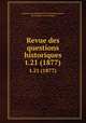 Revue des questions historiques. t.21 (1877), Gaston Louis Emmanuel Du Fresne Beaucourt, Paul Allard, Jean Guiraud 