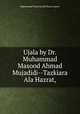 Ujala by Dr.Muhammad Masood Ahmad Mujadidi--Tazkiara Ala Hazrat,, Muhammad Tariq Hanafi Sunni Lahori 