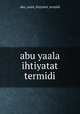 abu yaala ihtiyatat termidi, Abu Yaala Ihtiyatat Termidi 