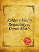 Khler`s Violin Repository of Dance Music, Anonymous 