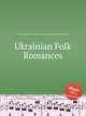 Ukrainian Folk Romances, Коллектив авторов 