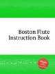 Boston Flute Instruction Book, Коллектив авторов 