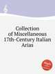 Collection of Miscellaneous 17th-Century Italian Arias, Коллектив авторов 