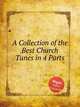 A Collection of the Best Church Tunes in 4 Parts, Коллектив авторов 