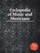 Cyclopedia of Music and Musicians, Коллектив авторов 