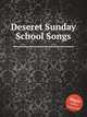 Deseret Sunday School Songs, Коллектив авторов 