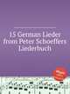 15 German Lieder from Peter Schoeffers Liederbuch, Коллектив авторов 