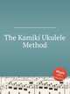 The Kamiki Ukulele Method, Коллектив авторов 