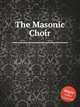The Masonic Choir, Коллектив авторов 