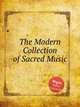 The Modern Collection of Sacred Music, Коллектив авторов 