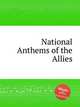 National Anthems of the Allies, Коллектив авторов 