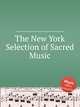 The New York Selection of Sacred Music, Коллектив авторов 