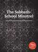The Sabbath-School Minstrel, Коллектив авторов 