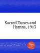 Sacred Tunes and Hymns, 1913, Коллектив авторов 