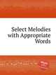 Select Melodies with Appropriate Words, Коллектив авторов 