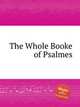The Whole Booke of Psalmes, Коллектив авторов 