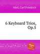 6 Keyboard Trios, Op.5, Abel, Carl Friedrich 