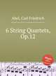 6 String Quartets, Op.12, Abel, Carl Friedrich 
