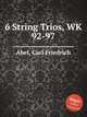 6 String Trios, WK 92-97, Abel, Carl Friedrich 