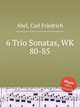 6 Trio Sonatas, WK 80-85, Abel, Carl Friedrich 
