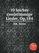 10 leichte zweistimmige Lieder, Op.184, Abt, Franz 
