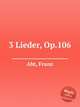 3 Lieder, Op.106, Abt, Franz 