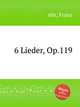 6 Lieder, Op.119, Abt, Franz 