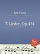 3 Lieder, Op.424, Abt, Franz 