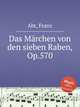 Das Mrchen von den sieben Raben, Op.570, Abt, Franz 