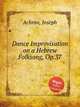 Dance Improvisation on a Hebrew Folksong, Op.37, Achron, Joseph 