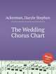 The Wedding Chorus Chart, Ackerman, Daryle Stephen 