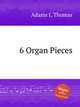 6 Organ Pieces, Adams I, Thomas 