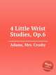 4 Little Wrist Studies, Op.6, Adams, Mrs. Crosby 