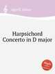 Harpsichord Concerto in D major, Agrell, Johan 