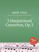 3 Harpsichord Concertos, Op.3, Agrell, Johan 