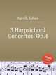 3 Harpsichord Concertos, Op.4, Agrell, Johan 