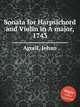Sonata for Harpsichord and Violin in A major, 1743, Agrell, Johan 