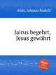 Jairus begehrt, Jesus gewhrt, Ahle, Johann Rudolf 