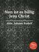 Nun ist es billig Jesu Christ, Ahle, Johann Rudolf 