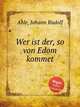 Wer ist der, so von Edom kommet, Ahle, Johann Rudolf 