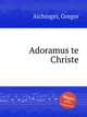 Adoramus te Christe, Aichinger, Gregor 